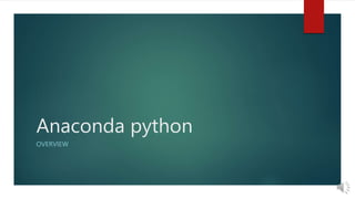 Anaconda python
OVERVIEW
 