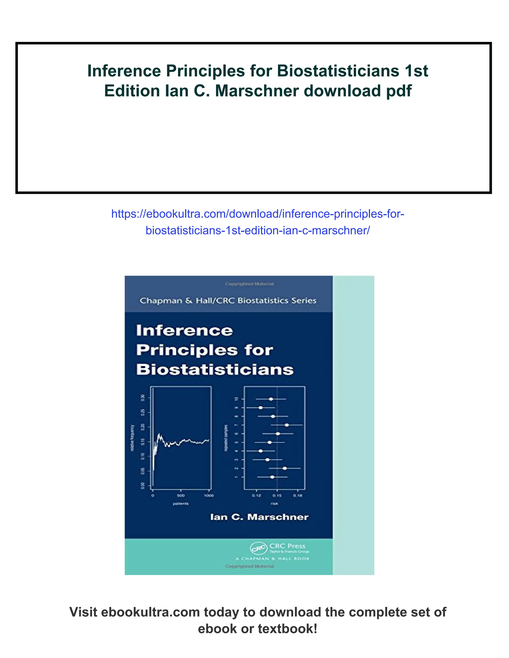 Inference Principles for Biostatisticians 1st
Edition Ian C. Marschner download pdf
https://ebookultra.com/download/inference-principles-for-
biostatisticians-1st-edition-ian-c-marschner/
Visit ebookultra.com today to download the complete set of
ebook or textbook!
 