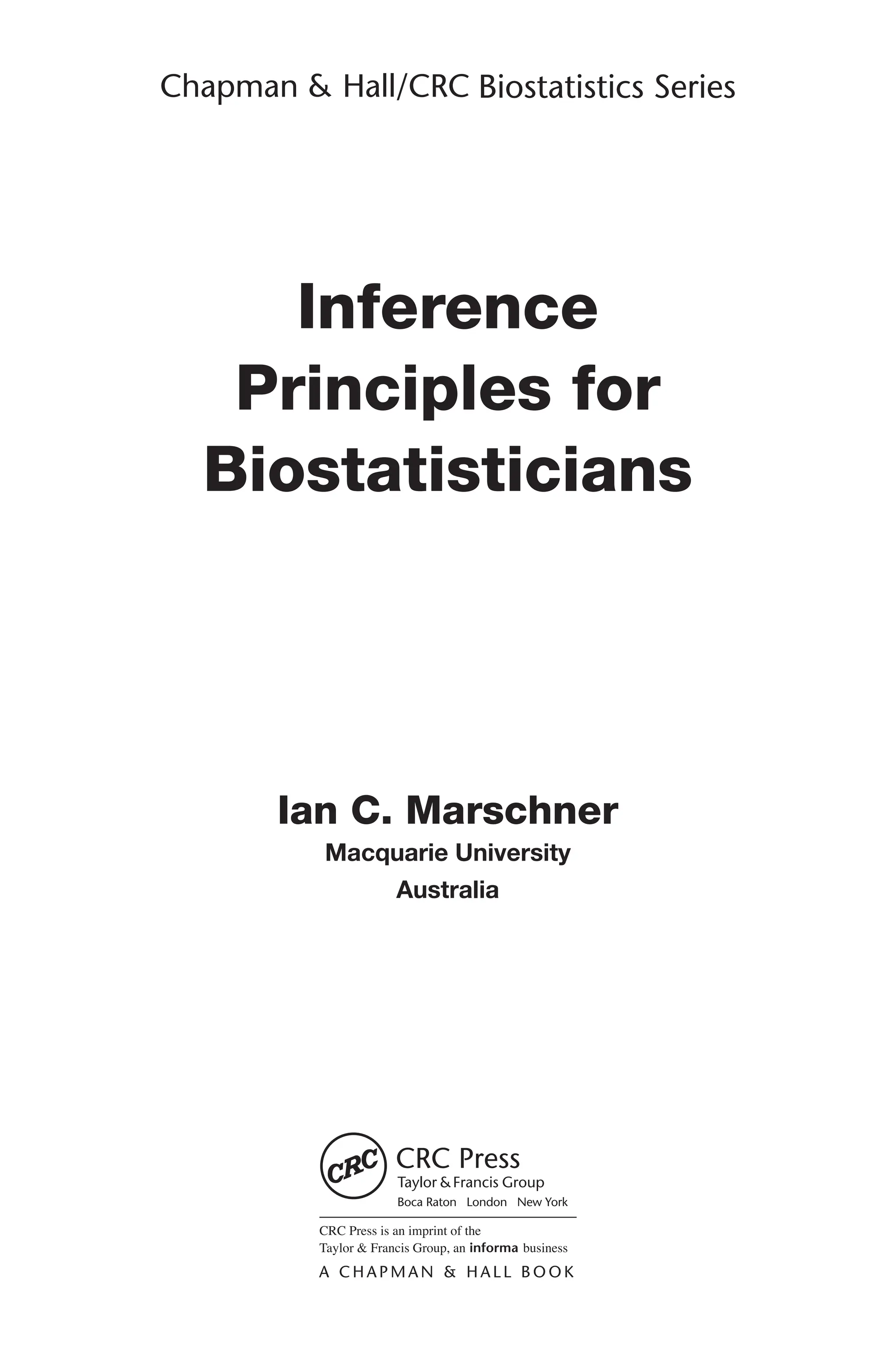 Ian C. Marschner
Macquarie University
Australia
Inference
Principles for
Biostatisticians
 