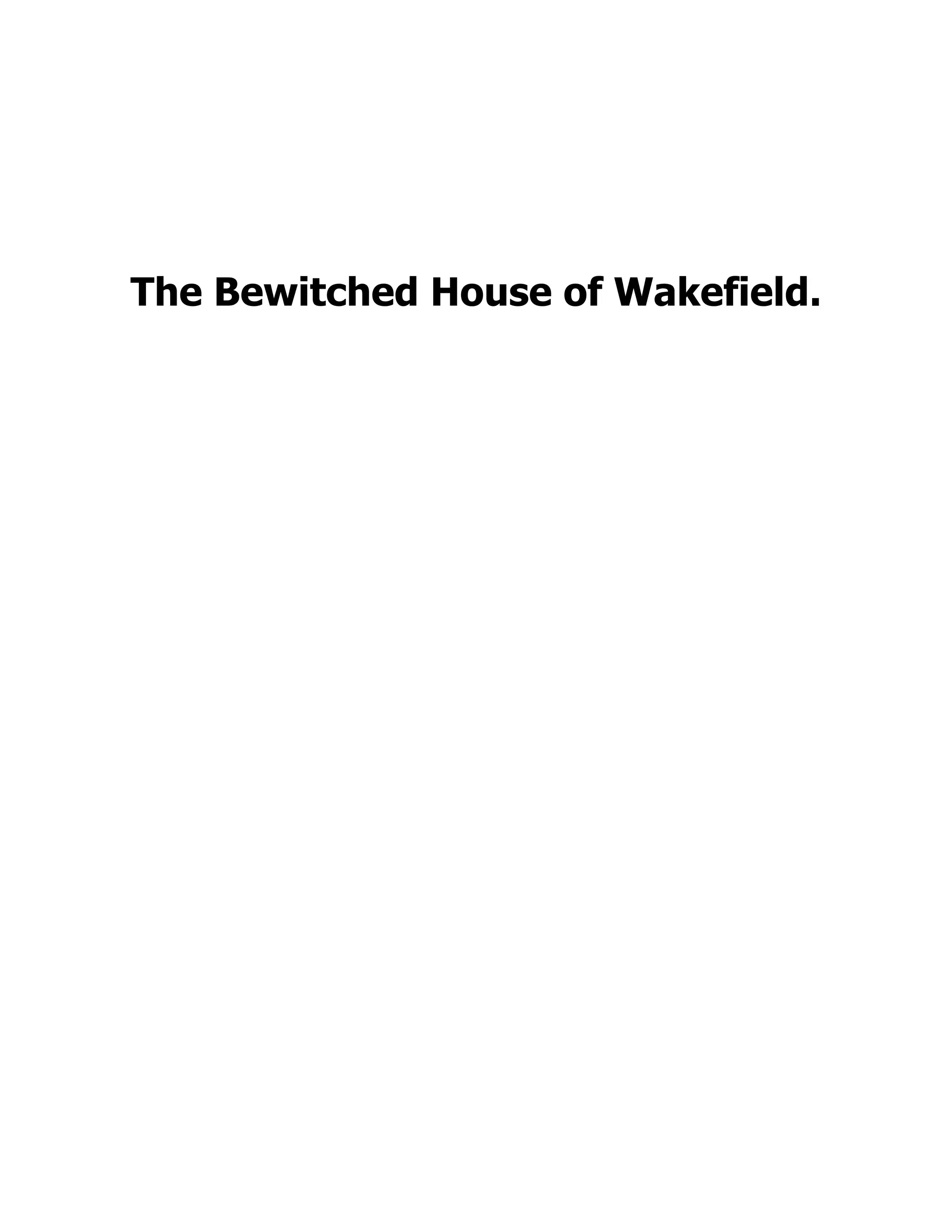 The Bewitched House of Wakefield.
 