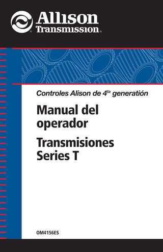 OM4156ES
Manual del
operador
Transmisiones
Series T
Controles Alison de 4ta
generatión
 