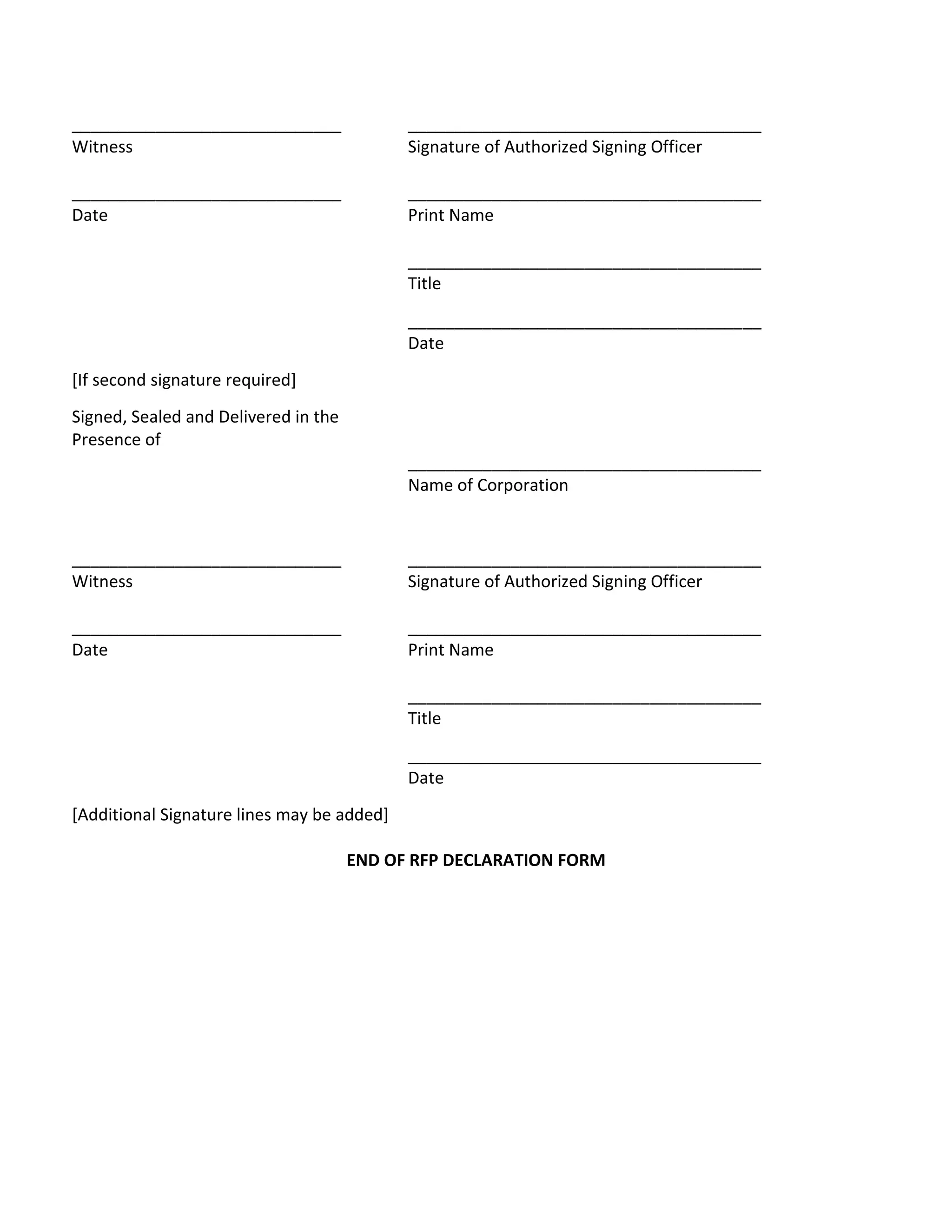 _____________________________               ______________________________________
Witness                                     Signature of Authorized Signing Officer

_____________________________               ______________________________________
Date                                        Print Name

                                            ______________________________________
                                            Title
                                            ______________________________________
                                            Date
[If second signature required]
Signed, Sealed and Delivered in the
Presence of
                                            ______________________________________
                                            Name of Corporation


_____________________________               ______________________________________
Witness                                     Signature of Authorized Signing Officer

_____________________________               ______________________________________
Date                                        Print Name

                                            ______________________________________
                                            Title
                                            ______________________________________
                                            Date
[Additional Signature lines may be added]

                                      END OF RFP DECLARATION FORM
 