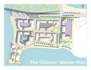 Insert Master Plan
Seaway Drive
The Citizens’ Master PlanThe Citizens’ Master Plan
 
