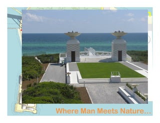 Insert Master Plan
The Elements of The PlanThe Elements of The Plan
Seaway Drive
Where Man Meets Nature…Where Man Meets Nature…
 