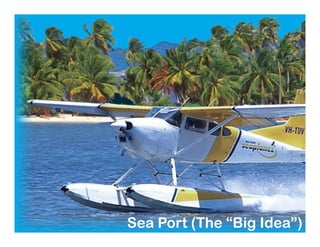 Sea Port (The “Big Idea”)Sea Port (The “Big Idea”)
 