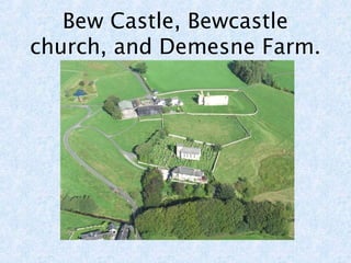 Bew Castle, Bewcastle 
church, and Demesne Farm. 
 