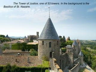 The Tower of Justice, one of 53 towers. In the background is the 
Basilica of St. Nazaire. 
 