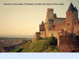 Sunset on the walls of Chateau Comtal, the heart of the castle. 
 
