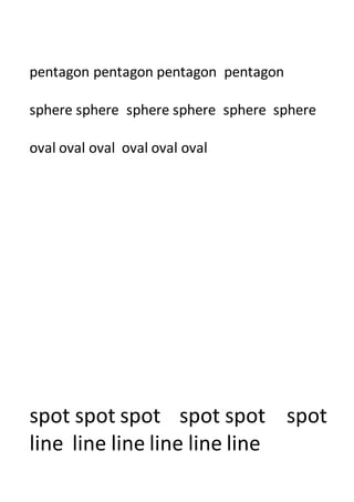 pentagon pentagon pentagon pentagon
sphere sphere sphere sphere sphere sphere
oval oval oval oval oval oval
spot spot spot spot spot spot
line line line line line line
 