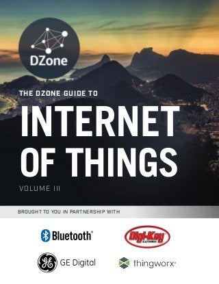 BROUGHT TO YOU IN PARTNERSHIP WITH
THE DZONE GUIDE TO
VOLUME III
INTERNET
OF THINGS
 