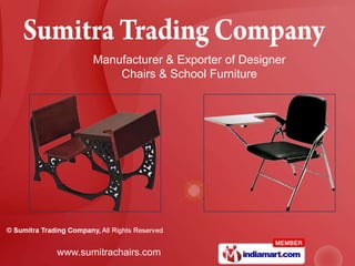 Manufacturer & Exporter of Designer
           Chairs & School Furniture




www.sumitrachairs.com
 