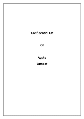 Confidential CV
Of
Aysha
Lambat
 