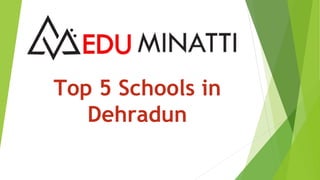 Top 5 Schools in
Dehradun
 