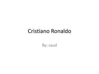 Cristiano Ronaldo
By: saud
 