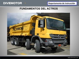 Departamento de instrucción
www.divemotor.com
FUNDAMENTOS DEL ACTROS
 