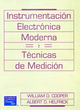 _ ___, ..
Instrumentación · ·
Electrónica ··
Moderna
y
Técnicas ·
de edición
WILLIAM D. COOPER
ALBERT D. HELFRICK
• >
 