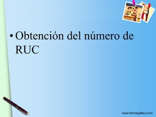 www.themegallery.com
• Obtención del número de
RUC
 