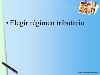 www.themegallery.com
• Elegir régimen tributario
 