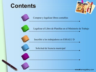 www.themegallery.com
Contents
Comprar y legalizar libros contables
Legalizar el Libro de Planillas en el Ministerio de Trabajo
Inscribir a los trabajadores en ESSALU D
Solicitud de licencia municipal
 