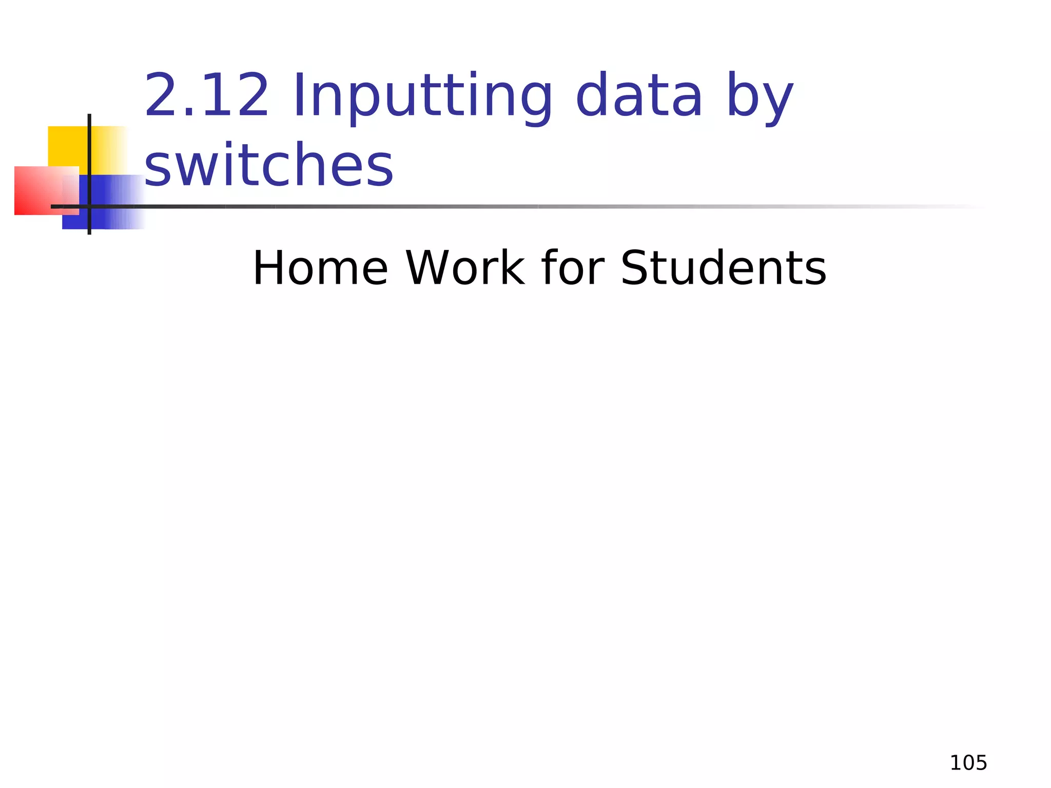 2.12 Inputting data by
switches
Home Work for Students

105

 