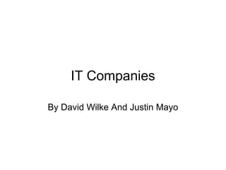 IT Companies By David Wilke And Justin Mayo 