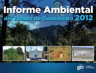 1
Informe Ambiental del Estado de Guanajuato 2012
Instituto
de Ecología
 