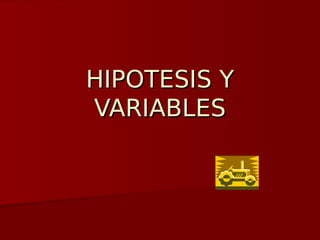 HIPOTESIS Y
VARIABLES
 
