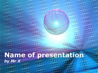 Name of presentation
by Mr X
                       1
 