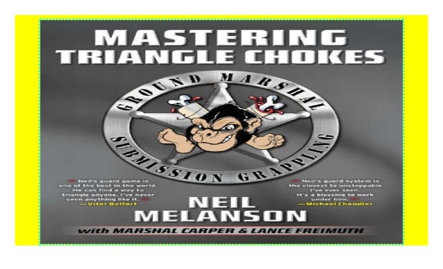Mastering Triangle Chokes Ground Marshal Submissiony P D F Book