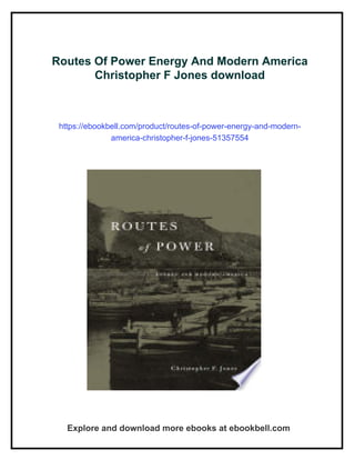 Modern Energy.pdf Routes Of Power Energy And Modern America Christopher F Jones | PDF