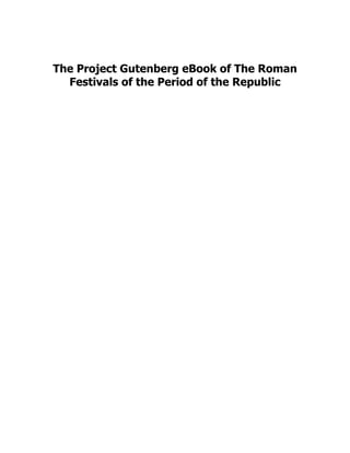 The Project Gutenberg eBook of The Roman
Festivals of the Period of the Republic
 