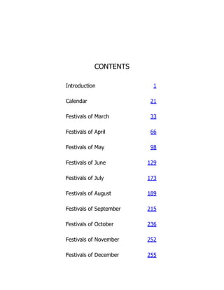 CONTENTS
Introduction 1
Calendar 21
Festivals of March 33
Festivals of April 66
Festivals of May 98
Festivals of June 129
Festivals of July 173
Festivals of August 189
Festivals of September 215
Festivals of October 236
Festivals of November 252
Festivals of December 255
 