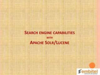 SEARCH ENGINE CAPABILITIES
WITH
APACHE SOLR/LUCENE
 