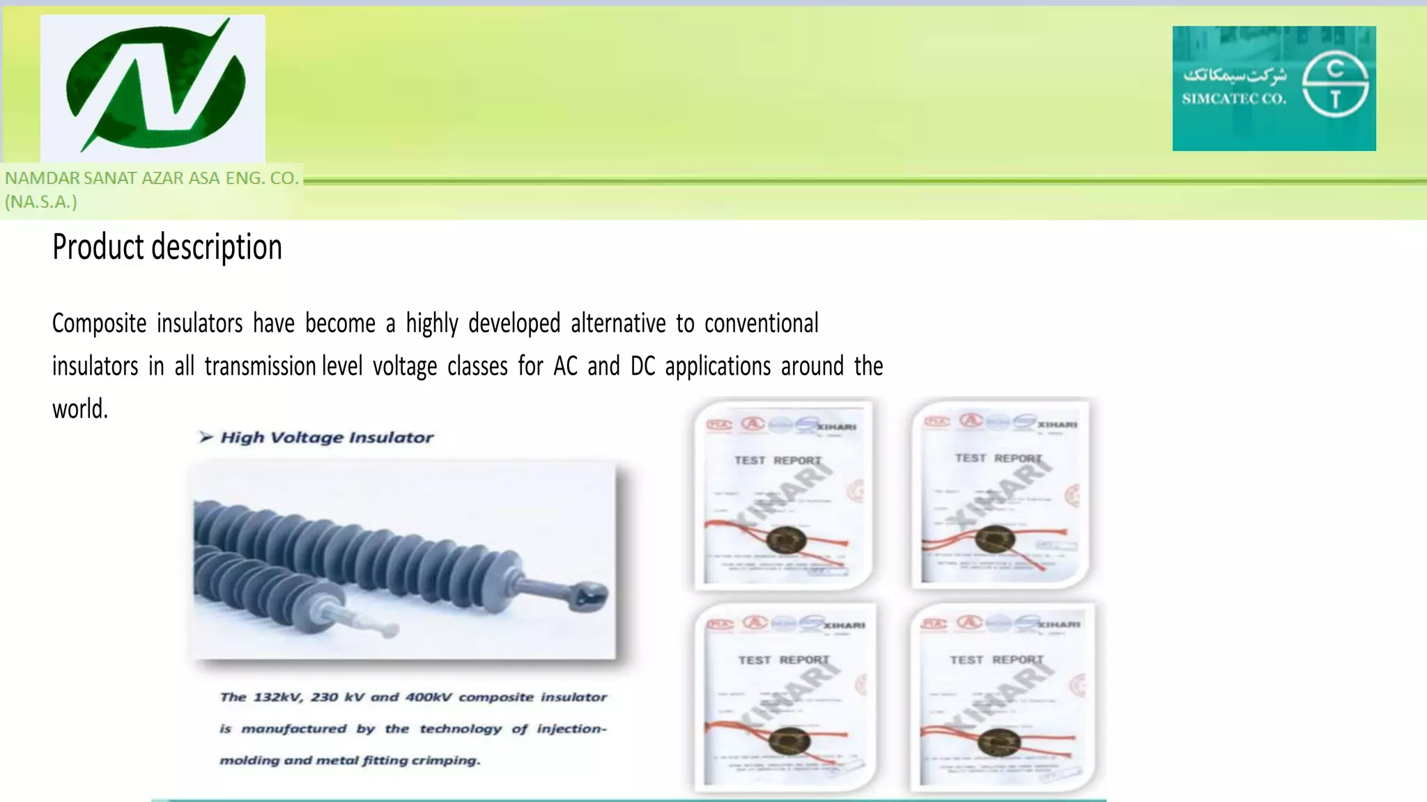 Product description
Composite insulators have become a highly developed alternative to conventional
insulators in all transmission level voltage classes for AC and DC applications around the
world.
 