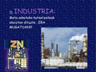 1).  INDUSTRIA: Mota askotako kutsatzaileak ekoizten dituzte , ERA MUGATUAN!!! 