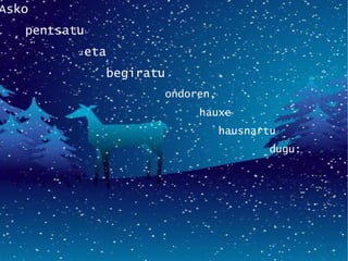 S Asko pentsatu eta  begiratu  ondoren, hauxe hausnartu dugu: 