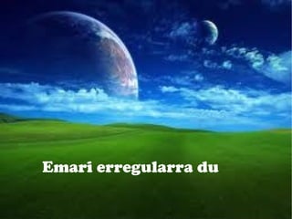 Emari erregularra du 