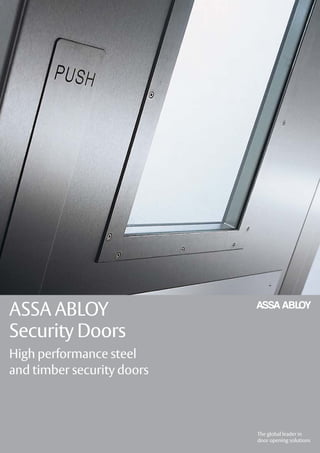 The global leader in
door opening solutions
ASSA ABLOY
Security Doors
High performance steel
and timber security doors
 