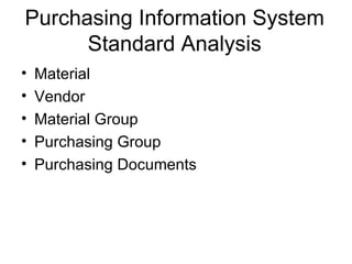 Purchasing Information System Standard Analysis Material Vendor Material Group Purchasing Group Purchasing Documents 