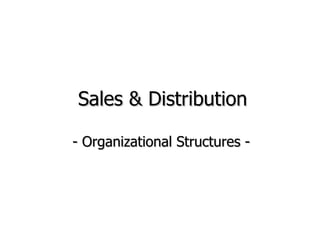 Sales & Distribution - Organizational Structures - 