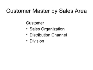 Customer Master by Sales Area Customer Sales Organization  Distribution Channel Division 