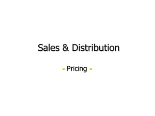 Sales & Distribution -  Pricing  - 