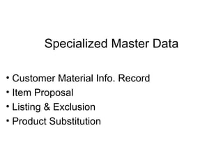 Specialized Master Data Customer Material Info. Record Item Proposal Listing & Exclusion Product Substitution 