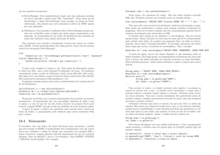 um dos seguintes mecanismos:
• DriverManager: Esta implementação requer que uma aplicação carregue
um driver especı́ﬁco, usando uma URL ”hardcoded”. Como parte de sua
inicialização, a classe DriverManager tenta carregar as classes do driver
referenciado. Isto permite que você customize os drivers de JDBC usados
por suas aplicações.
• DataSource: Esta interface é preferida sobre a DriverManager porque per-
mite que os detalhes sobre a origem dos dados sejam transparentes a sua
aplicação. As propriedades de um objeto de DataSource são ajustadas de
modo que represente uma origem particular de dados.
Para abrirmos uma conexão, normalmente teremos que entrar em contato
com o SGBD. A linha mostrada abaixo dá a idéia geral de como é feita à conexão
através do mecanismo DriverManager:
try{
Connection con = DriverManager.getConnection(url,user, password
}catch( SQLException x ){
System.out.println( Couldn’t get connection! );
}
A parte mais complexa é montar a url. Esta parte da informação sempre
se inicia com jdbc: mas o resto depende do fabricante do banco. Na seqüência
normalmente temos o nome do fabricante (então temos jdbc:db2, jdbc:oracle,
jdbc:psql e etc) e por último o nome da fonte de dados (então temos jdbc:db2:db,
jdbc:oracle:server.unicamp.br:1234/meubanco e etc).
O próximo exemplo mostra como seria o estabelecimento de conexão através
de um DataSource.
InitialContext ic = new InitialContext()
DataSource ds = ic.lookup(java:comp/env/jdbc/myDB);
Connection con = ds.getConnection();
Toda parte envolvida com a conexão propriamente dita acontece de maneira
transparente. O programador não tem necessidade nenhuma de saber o que
se passa e, a não ser que ele um dia resolva escrever seu próprio driver para
conexão a algum SGBD, tem que se dar por satisfeito da coisa acontecer assim.
A partir de agora, o objeto con representa uma conexão ativa e aberta ao
banco de dados e o programador pode utilizá-lo para enviar statements SQL
para o banco.
18.4 Statements
É necessário criar um objeto da classe Statement para armazenar o pedido
que será enviado ao SGBD. O programador deve simplesmente criar um objeto
deste tipo, informar a cadeia de strings que representa seu comando SQL e
depois executá-lo, usando métodos especiais dependendo do tipo de comando
desejado. Para um SELECT, usa-se o executeQuery. Para INSERT, UPDATE
e DELETE executeUpdate. Por exemplo:
201
Statement stmt = com.createStatement();
Neste ponto, um statement foi criado. Mas não existe nenhum comando
SQL nele. Podemos executar um comando como no exemplo abaixo:
stmt.executeUpdate( DELETE FROM Clientes WHERE CPF = ’ + cpf + ’);
Note que existe uma estrutura de parênteses, sinais de concatenação e aspas.
Esses sinais são importantes e muitas vezes causam confusões tremendas em
programas. Deve-se ter muito cuidado com eles, principalmente quando houver
variáveis do programa java misturadas ao SQL.
O método mais comum de ser utilizado é o executeQuery. Mas ele retorna
apenas dados. Assim, devemos ter outro tipo de classe que serve exclusivamente
para receber esses dados, de maneira que possamos fazer uso deles no proces-
samento. Essa classe é chamada ResultSet. É necessário instanciar um objeto
desta classe que receba o resultado do executeQuery. Veja o exemplo:
ResultSet rs = stmt.executeQuery(SELECT NOME, SOBRENOME, IDADE FROM PESS
A partir de agora, tem-se um objeto chamado rs que armazena todos os
dados recebidos. Em linhas gerais, os programadores estabelecem um loop onde
fazer a leitura dos dados baseados em métodos presentes na classe ResultSet.
Esses métodos permitem ”andar”pelos resultados e copiar os valores para outros
objetos.
...
String query = SELECT NOME, IDADE FROM PESSOA;
ResultSet rs = stmt.executeQuery(query);
While(rs.next()){
String nome = rs.getString(NOME);
Int idade = rs.getInt(IDADE);
...
Para acessar os nomes e as idades corremos cada registro e acessamos os
valores de acordo com o tipo. O método next() movimenta o cursor para o
próximo registro, tornando aquele registro o corrente. Podemos então execu-
tar outros métodos. Note que o cursor inicialmente ﬁca posicionado acima do
primeiro registro, exigindo uma primeira execução do next() para que possamos
processar o primeiro registro.
Utilizamos métodos cujo nome se iniciam com get para obter os dados das
colunas. Eles devem ser obtidos de acordo com o tipo (o cast pode ser efetuado,
quando houver possibilidade), e esses métodos permitem que apontemos as col-
unas pelo nome ou pelo ı́ndice (seu número, na hora em que foi recebida e não
na ordem da tabela original). Assim, o código anterior poderia ser:
String nome = rs.getString(1);
Int idade = rs.getInt(2);
Esta ultima abordagem tem uma melhor performance. Caso o programador
queira atualizar o atributo nome da quinta linha do resultSet poderia fazer da
seguinte maneira.
rs.absolute(5); //move o cursor para o quinto registro
rs.updateString(NOME, Joao); //altera o valor da coluna NOME
rs.updateRow(); //atualiza a coluna na tabela
202
 