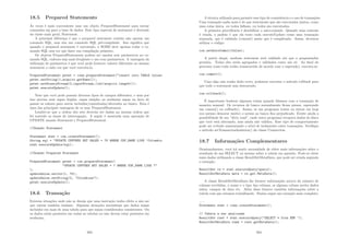 18.5 Prepared Statements
Às vezes é mais conveniente usar um objeto PreparedStatement para enviar
comandos sql para a base de dados. Este tipo especial de statement é derivado
da classe mais geral, Statement.
A principal diferença é que o prepared statement contém não apenas um
comando SQL, mas sim um comando SQL pré-compilado. Isso signiﬁca que
quando o prepared statement é executado, o SGBD deve apenas rodar o co-
mando SQL sem ter que fazer sua compilação primeiro.
Os objetos PreparedStatements podem ser usados sem parâmetros no co-
mando SQL, embora seja mais freqüente o uso com parâmetros. A vantagem da
utilização de parâmetros é que você pode fornecer valores diferentes ao mesmo
statement a cada vez que você executá-lo.
PreparedStatement pstmt = conn.prepareStatement(insert into TABLE values
pstmt.setString(1,arquivo.getName());
pstmt.setBinaryStream(2,inputStream,(int)arquivo.length());
pstmt.executeUpdate();
Note que você pode possuir diversos tipos de campos diferentes, e nem por
isso precisa usar aspas duplas, aspas simples ou nenhuma aspas na hora de
passar os valores para serem incluidos/consultados/alterados no banco. Esta é
uma das principais vantagens de se usar PreparedStatement.
Lembre-se que a ordem dos sets deverão ser dadas na mesma ordem que
foi inserido os sinais de interrogação. A seguir é mostrada uma operação de
UPDATE usando Statement e PreparedStatement.
//Usando Statement
Statement stmt = con.createStatement();
String sql = UPDATE COFFEES SET SALES = 75 WHERE COF_NAME LIKE ’Colombia
stmt.executeUpdate(sql);
//Usando Prepared Statement
PreparedStatement pstmt = con.prepareStatement(
UPDATE COFFEES SET SALES = ? WHERE COF_NAME LIKE ?
);
updateSales.setInt(1, 75);
updateSales.setString(2, Colombian);
pstmt.executeUpdate();
18.6 Transação
Existem situações onde não se deseja que uma instrução tenha efeito a não ser
que outras também tenham. Algumas situações necessitam que dados sejam
incluı́dos em mais de uma tabela para que sejam considerados consistentes. Ou
os dados estão presentes em todas as tabelas ou não devem estar presentes em
nenhuma.
203
A técnica utilizada para garantir esse tipo de consistência e o uso de transações.
Uma transação nada mais é do que statements que são executados juntos, como
uma coisa única: ou todos falham, ou todos são executados.
A primeira providência é desabilitar o auto-commit. Quando uma conexão
é criada, o padrão é que ela trate cada executeUpdate como uma transação
separada, que é validada (commit) assim que é completada. Assim, devemos
utilizar o código:
con.setAutoCommit(false);
A partir daqui, nenhum statement será validado até que o programador
permita. Todos eles serão agrupados e validados como um só. Ao ﬁnal do
processo (caso tudo tenha transcorrido de acordo com o esperado), executa-se:
con.commit();
Caso algo não tenha dado certo, podemos executar o método rollback para
que todo o statement seja descartado.
con.rollback();
É importante lembrar algumas coisas quando lidamos com a transação de
maneira manual. Os recursos de banco normalmente ﬁcam presos, esperando
um commi() ou rollback(). Assim, se um programa tratar ou entrar em loop
(ou mesmo demorar muito) o acesso ao banco ﬁca prejudicado. Existe ainda a
possibilidade de um ”dirty read”, onde outro programa recupera dados do disco
que você está alterando, mas ainda não validou. Esse tipo de comportamento
pode ser evitado aumentando o nı́vel de isolamento entre transações. Veriﬁque
o método setTransactionIsolation() da classe Connection.
18.7 Informações Complementares
Ocasionalmente, você irá sentir necessidade de obter mais informações sobre o
resultado de um SELECT ou mesmo sobre a tabela em questão. Pode-se obter
esses dados utilizando a classe ResultSetMetaData, que pode ser criada segundo
o exemplo:
ResultSet rs = stmt.executeQuery(query);
ResultSetMetaData meta = rs.get.MetaData();
A classe ResultSetMetaData lhe fornece informações acerca do número de
colunas recebidas, o nome e o tipo das colunas, se alguma coluna aceita dados
nulos, campos de data etc. Além disso fornece também informações sobre a
tabela com que estamos trabalhando. Abaixo segue um exemplo mais completo:
...
Statement stmt = conn.createStatement();
// Tabela a ser analisada
ResultSet rset = stmt.executeQuery(SELECT * from EMP );
ResultSetMetaData rsmd = rset.getMetaData();
204
 