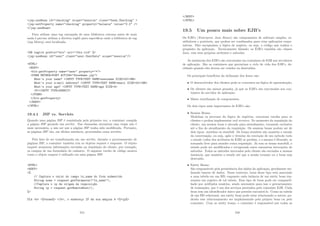 jsp:useBean id=checking scope=session class=bank.Checking 
jsp:setProperty name=checking property=balance value=0.0 /
/jsp:useBean
Para utilizar uma tag carregada de uma biblioteca externa antes de mais
nada é preciso utilizar a diretiva taglib para especiﬁcar onde a biblioteca de tag
(tag library) está localizada.
%@ taglib prefix=blx uri=/blx.tld %
jsp:useBean id=user class=user.UserData scope=session/
HTML
BODY
blx:getProperty name=user property=*
FORM METHOD=POST ACTION=SaveName.jsp
What’s your name? INPUT TYPE=TEXT NAME=username SIZE=20BR
What’s your e-mail address? INPUT TYPE=TEXT NAME=email SIZE=20BR
What’s your age? INPUT TYPE=TEXT NAME=age SIZE=4
PINPUT TYPE=SUBMIT
/FORM
/blx:getProperty
/BODY
/HTML
19.4.1 JSP vs. Servlets
Quando uma página JSP é requisitada pela primeira vez, o container compila
a página JSP gerando um servlet. Nas chamadas sucessivas essa etapa não é
mais necessária, a não ser que a página JSP tenha sido modiﬁcada. Portanto,
as páginas JSP são, em última instância, processadas como servlets.
Pelo fato de ser transformada em um servlet, durante o processamento de
páginas JSP, o container também cria os objetos request e response. O objeto
request armazena informações enviadas na requisição do cliente, por exemplo,
os campos de um formulário de cadastro. O seguinte trecho de código mostra
como o objeto request é utilizado em uma página JSP.
HTML
BODY
%
// Captura o valor do campo tx_name do form submetido
String nome = request.getParameter(tx_name);
//Captura o ip de origem da requisiç~
ao
String ip = request.getRemoteHost();
%
Olá b %=nome% /b, o endereço IP da sua máqina é %=ip%
215
/BODY
/HTML
19.5 Um pouco mais sobre EJB’s
Os EJB’s (Enterprise Java Beans) são componentes de software simples, re-
utilizáveis e portáveis, que podem ser combinados para criar aplicações corpo-
rativas. Eles encapsulam a lógica de negócio, ou seja, o código que realiza o
propósito da aplicação. Tecnicamente falando, os EJB’s também são classes
Java, com seus próprios atributos e métodos.
As instâncias dos EJB’s são executadas em containers de EJB nos servidores
de aplicação. São os containers que gerenciam o ciclo de vida dos EJB’s, de-
cidindo quando eles devem ser criados ou destruı́dos.
Os principais benefı́cios da utilização dos beans são:
• O desenvolvedor dos clientes pode se concentra na lógica de apresentação;
• Os clientes são menos pesados, já que os EJB’s são executados nos con-
tainers do servidor de aplicação;
• Maior reutilização de componentes.
Os dois tipos mais importantes de EJB’s são:
• Session Beans:
Modelam os processo da lógica de negócios, executam tarefas para os
clientes e podem implementar web services. No momento da requisição do
cliente, um session bean é alocado para atendimento, tornando exclusivo
até o ﬁm do atendimento da requisição. Os sessions beans podem ser de
dois tipos: stateless ou statefull. Os beans stateless não mantém o estado
da conversação, ou seja, após o término da execução de um método todo
o estado (valor dos atributos do EJB) se perdem, e o mesmo é liberado, se
tornando livre para atender outra requisição. Já com os beans statefull, o
estado pode ser modiﬁcados e recuperado entre sucessivas invocações de
métodos. Todos os métodos invocados pelo cliente são enviados a mesma
instância, que mantém o estado até que a sessão termine ou o bean seja
destruı́do.
• Entity Beans:
São responsáveis pela persistência dos dados da aplicação, geralmente uti-
lizando bancos de dados. Nesse contexto, bean desse tipo está associado
a uma tabela em um BD, enquanto cada intância de um entity bean rep-
resenta um registro de tal tabela. Esse tipo de bean pode ser compartil-
hado por múltiplos usuários, sendo necessário para isso o gerenciamento
de transações, que é um dos serviços prestados pelo container EJB. Cada
bean tem um identiﬁcador único que permite encontrá-lo. Como na tabela
de um BD relacional, um entity bean pode estar relacionado a outros, po-
dendo este relacionamento ser implementado pelo próprio bean ou pelo
container. Com os entity beans, o container é responsável por todas as
216
 