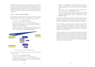 chamadas ao banco de dados (Ex: Uma atualização de um entity bean faz
com que o container dispare um SQL Update, enquanto a criação de um
novo entity bean irá fazer o container disparar um SQL Insert.) A idéia
é eliminar ao máximo a necessidade de escrever comandos SQL. Todos os
comandos SQL envidos ao banco fazem uso das conexões disponı́veis em
um pool de conexões, que também é um serviço gerenciado pelo servidor
de aplicação.
19.5.1 Ciclo de Vida dos EJB’s
Um EJB passa por vários estados ao longo de seu ciclo de vida, sendo
que cada tipo de EJB tem um ciclo de vida especı́ﬁco. No caso dos EJB’s
stateless, o ciclo de vida é descrito pelos seguintes estados e eventos:
– O bean inicia em estado Does Not Exist;
– O cliente invoca um método create() na interface local;
– O container instancia o bean e os métodos setSessionContext() e
ejbCreate(), implementados no bean, são invocados. A partir daı́, o
EJB passa para o estado Ready;
– Ao ﬁnal, o cliente invoca o método remove() na interface local e em
seguida o container invoca o método ejbRemove(), implementado no
bean, e o EJB volta para o estado Does Not Exist;
Figura 19.3: Ciclo de vida de um EJB stateless
O ciclo de vida dos EJB’s statefull, por sua vez, é descrito pelo seguintes
estados e eventos:
– O bean inicia em estado Does Not Exist;
– O cliente invoca um método create() na interface local;
– O container instancia o bean e os métodos setSessionContext() e
ejbCreate(), implementados no bean, são invocados. A partir daı́, o
EJB passa para o estado Ready;
217
– Quando no estado Ready, o container pode optar por desativar
o bean, ou seja, transferı́-lo para memória secundária invocando o
método ejbPassivate(). Nesse caso, o EJB vai para o estado Pas-
sive;
– Para reativar o bean, o container deve chamar o método ejbActi-
vate(), levando-o para o estado Ready novamente;
– Ao ﬁnal, assim como nos EJB’s stateless, o cliente invoca o método
remove() na interface local e em seguida o container invoca o método
ejbRemove(), implementado no bean, e o EJB volta para o estado
Does Not Exist;
Os processos de desativação e ativação de um EJB consistem em salvar
seu estado em memória secundária e restaurá-lo, respectivamente. Nesses
processos os containers utilizam técnicas de serialização. Atualmente, os
containers têm implementado a serialização utilizando arquivos XML.
Como foi discutido, os containers fazem uso dos chamados pools de EJB’s,
que são um conjunto de beans designados a atender as requisições dos
usuários. Em determinados momentos, os beans de um pool podem estar
completamente alocados para atendimento de usuários. Um cliente que
desejasse ter sua requisição atendida teria que aguardar a desalocação de
um bean por parte de um cliente.
No entanto, alguns dos beans no pool podem estar inativos, aguardando
invocação de métodos por parte dos clientes. É papel do container decidir
quando um bean deve ir para o estado passivo (ser serializado) para liberar
recursos, que em última instância se traduz em memória no servidor de
aplicação, permitindo que novas requisições sejam atendidas. Quando um
cliente que teve seu bean serializado decidir realizar uma nova requisição,
um bean deve ser alocado e o seu estado deve ser restaurado da memória
secundária para a memória principal.
218
 