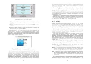 Figura 26.2: Ciclo de vida do web service
• Após a conclusão dos dois primeiros passos, o fornecedor registra o serviço
no UDDI;
• O utilizador (aplicação cliente) pesquisa num repositório UDDI e encontra
o serviço;
• A aplicação cliente estabelece a ligação com o web service e estabelece um
diálogo com este, via mensagens SOAP.
A interação entre os web services se dá sob vários protocolos abertos, em
diferentes nı́veis de abstração. Os protocolos utilizados para realizar a comu-
nicação são o: UDDI (Universal Description Discovery and Integration), WSDL
(Web Services Description Language), XML, SOAP (Simple Object Access Pro-
tocol) e o HTTP, conforme ﬁgura 26.3.
Figura 26.3: Protocolos de comunicação de Web services
As mensagens trocadas são formatadas no protocolo SOAP, o que permite
a interoperabilidade entre diferentes plataformas, em um processo denominado
serialização XML. Porém, antes que as mensagens SOAP sejam trocadas, suas
caracterı́sticas são explicitadas por meio de documentos WSDL, que descrevem
quais dados estarão sendo trocados, e como estes dados estarão organizados nas
mensagens SOAP. Adicionalmente, os serviços dos web services podem ser pub-
licados através de UDDI, que é um formato utilizado para seu armazenamento
265
em repositórios disponı́veis na Internet. Assim, se um desenvolvedor precisar
resolver uma determinada tarefa, pode encontrar o web service que mais se
adequar à sua necessidade.
Como os ﬁrewalls convencionais e proxies não bloqueiam a porta utilizada
pelo protocolo HTTP, não existem grandes restrições para o uso deste tipo de
aplicação em redes de longa distância.
Pode-se deﬁnir, resumidamente, o web service como sendo um serviço de
software disponibilizado na Internet, descrito com um arquivo WSDL, registrado
via UDDI, acessado utilizando SOAP e com dados representados em XML sendo
transmitidos via HTTP.
A disseminação no uso de web services nos últimos anos incentivou o mercado
a oferecer uma grande variedade de ferramentas e aplicações para prover suporte
a essa tecnologia. Atualmente, as principais plataformas para web services são:
Sun Microsystems, IBM, BEA, Apache, Systinet e Microsoft.
26.2 SOAP
O SOAP (Simple Object Access Protocol) é um protocolo leve para troca de
informações em um ambiente descentralizado e distribuı́do que permite comu-
nicação entre aplicações de forma simples e completamente independente de
sistema operacional, linguagem de programação ou plataforma. É o protocolo
de comunicação para os Web Services.
A comunicação é realizada por meio de trocas de mensagens, transmitidas
em formato XML, incluindo os parâmetros usados nas chamadas, bem como
os dados de resultados. Também pode ser utilizado para invocar, publicar e
localizar web services no registro UDDI.
Parte da sua especiﬁcação é composta por um conjunto de regras de como
utilizar o XML para representar os dados. Outra parte deﬁne o formato de
mensagens, convenções para representar as chamadas de procedimento remoto
(RPC – Remote Procedure Calls) utilizando o SOAP, e associações ao protocolo
HTTP. O protocolo HTTP é o único protocolo padronizado pelo SOAP, mas
existem algumas implementações que suportam outros protocolos como SMTP,
TCP/IP, FTP e etc.
Uma mensagem SOAP nada mais é do que um fragmento XML bem formado,
encapsulado por um par de elementos SOAP. A mensagem SOAP consiste dos
seguintes elementos, ﬁgura 26.4:
Envelope toda mensagem SOAP deve contê-lo. É o elemento raiz do docu-
mento XML. Deﬁne o inı́cio e o ﬁm das mensagens;
Header é um cabeçalho opcional. Ele carrega informações adicionais, como
exemplo, se a mensagem deve ser processada por um nó intermediário.
Quando utilizado, o Header deve ser o primeiro elemento do envelope;
Body é obrigatório e contém o payload, os dados em XML a serem transporta-
dos. O elemento Body possui um campo opcional Fault, usado para car-
regar mensagens de status e erros retornadas pelos ”nós”ao processarem
a mensagem;
RPCs ou chamadas remotas de procedimento são chamadas locais a métodos
de objetos (ou serviços) remotos. Portanto, pode-se acessar os serviços de um
266
 