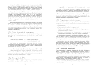 O tempo é a medida de desempenho de um sistema computacional. Em
geral, ele é medido em segundos e pode ser deﬁnido de diferentes maneiras. O
tempo de resposta ou tempo decorrido (elapsed time) deﬁne o tempo total para
se completar uma tarefa computacional, incluindo os acessos à memória e ao
disco, as atividades de entrada e saı́da e o overhead do sistema operacional.
O tempo do processador (CPU time) deﬁne o tempo gasto pelo proces-
sador para executar um programa em particular, não considerando o tempo de
execução de outros programas, tempo de espera por I/O, etc. Este tempo é
dividido em tempo do usuário e tempo do sistema. O tempo do usuário é o
tempo gasto na execução das instruções do programa do usuário. Já o tempo
do sistema é o tempo gasto pelo sistema operacional para executar tarefas em
benefı́cio do programa do usuário. A medida de tempo que mais interessa é o
tempo de usuário.
Os projetistas medem a velocidade do hardware na execução de suas funções
básicas com o clock. O clock possui uma taxa constante e determina o momento
da ocorrência de eventos do próprio hardware. O tamanho de um perı́odo de
clock é referenciado tanto como o tempo necessário para completar um ciclo de
clock quanto como a freqüência do clock (inverso do ciclo de clock). Por exemplo,
um ciclo de clock igual a 2 ηs corresponde a uma freqüência de 500MHz, que é
o inverso do ciclo de clock.
1.7.1 Tempo de execução de um programa
Fórmulas bastante simples relacionam a medida do tempo de execução gasto no
processador com a métrica básica baseada nos ciclos de clock e tempo do ciclo
de clock:
Tempo de CPU do programa = N de ciclos x Perı́odo de clock
= N de ciclos / Freqüência do clock
Essas fórmulas não incluem qualquer referência ao número de instruções
necessárias à execução de um programa. O tempo de execução também depende
do número de instruções do programa. O número de ciclos de clock necessários
à execução de uma instrução é dado por:
No
de ciclos de clock = No
instruções do programa x CPI (1.2)
A CPI é a média do número de ciclos por instrução. Este parâmetro permite
a comparação entre diferentes implementações de uma mesma arquitetura do
conjunto de instruções, uma vez que o número de instruções para a execução do
programa nas diferentes implementações é o mesmo.
1.7.2 Desempenho da CPU
O desempenho da CPU na execução de um programa pode ser medido em termos
quantidade de instruções, do CPI e do perı́odo do clock:
29
Tempo de CPU = No
de instruções x CPI x Perı́odo do clock (1.3)
O tempo de CPU é medido executando o programa, o perı́odo do clock é
divulgado pelo fabricante e o número de instruções é obtido por meio de soft-
wares conhecidos como execution proﬁlers ou por simuladores de arquitetura.
Em uma primeira aproximação, o número de instruções, a CPI e o perı́odo
do clock são afetados respectivamente pela capacidade de otimização do com-
pilador, pela arquitetura do processador e de seu conjunto de instruções; e pela
tecnologia empregada na implementação da máquina.
1.7.3 Programas para medir desempenho
Existem quatro nı́veis de programas que podem ser usados para avaliação de
desempenho, eles estão listados em ordem decrescente de precisão de previsão:
• Programas reais;
• Núcleos ou kernels (pedaços de programas reais);
• Toy Benchmarks (programas com 10 a 100 linhas de código que produzem
um resultado conhecido a priori);
• Benchmarks sintéticos (similar em ﬁlosoﬁa aos núcleos, tentam casar a
freqüência média de operações de um grande conjunto de programas).
Os benchmarks são conjuntos de aplicações que representam cargas de tra-
balho cujo objetivo é estimar o desempenho das cargas de trabalho reais. Os
benchmarks podem conter aplicações tı́picas de processamento cientı́ﬁco, com-
piladores, processadores de texto entre outras.
Um Benchmark Suite é um conjunto de programas de avaliação. A Stan-
dard Performance Evaluation Corporation (SPEC) tem lançado vários bench-
mark suites: SPEC89, SPEC92, SPEC95 e SPEC2000. Estas benchmark suites
são compostas por programas reais, escolhidos para serem representativos de
programas que tipicamente demandam muita CPU e pouco I/O.
1.7.4 Comparando desempenho
Uma vez selecionados os programas adequados para usar como benchmarks e
decidida a métrica de avaliação, tempo de resposta ou throughput (número de
tarefas executadas por unidade de tempo), é necessário decidir como comparar
os dados de desempenho obtidos a partir de diferentes benchmarks.
A maneira mais simples de considerar o desempenho relativo é usar o tempo
total de execução de dois programas em máquinas diferentes. Por exemplo, os
tempos de execução de dois programas conforme a tabela 1.1.
Outra maneira de sumarizar os tempos é utilizando as médias aritmética,
harmônica ou geométrica. A média geométrica é inadequada, pois não prediz o
tempo de execução.
30
 