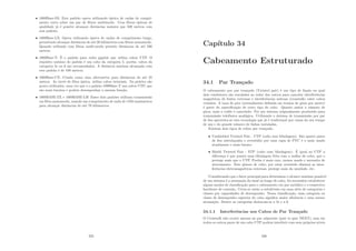 • 1000Base-SX: Este padrão opera utilizando óptica de ondas de compri-
mento curto sobre um par de ﬁbras multimodo. Com ﬁbras ópticas de
qualidade já é possı́ve alcançar distâncias maiores que 500 metros com
esse padrão;
• 1000Base-LX: Opera utilizando óptica de ondas de comprimento longo,
permitindo alcançar distâncias de até 20 kilômetros com ﬁbras monomodo.
Quando utilizado com ﬁbras multi-modo permite distâncias de até 500
metros;
• 1000Base-T: É o padrão para redes gigabit que utiliza cabos UTP. O
requisito mı́nimo do padrão é um cabo da categoria 5, porém, cabos da
categoria 5e ou 6 são recomendados. A distância máxima alcançada com
este padrão é de 100 metros;
• 1000Base-CX: Criado como uma alternativa para distâncias de até 25
metros. Ao invés de ﬁbra óptica, utiliza cabos twiaxiais. Na prática são
pouco utilizados, uma vez que o o padrão 1000Base-T usa cabos UTP, que
são mais baratos e podem desempenhar a mesma função;
• 1000BASE-ZX e 1000BASE-LH: Esses dois padrões utilizam transmissão
em ﬁbra monomodo, usando um comprimento de onda de 1550 nanômetros
para alcançar distâncias de até 70 kilômetros.
325
Capı́tulo 34
Cabeamento Estruturado
34.1 Par Trançado
O cabeamento por par trançado (Twisted pair) é um tipo de ﬁação na qual
dois condutores são enrolados ao redor dos outros para cancelar interferências
magnéticas de fontes externas e interferências mútuas (crosstalk) entre cabos
vizinhos. A taxa de giro (normalmente deﬁnida em termos de giros por metro)
é parte da especiﬁcação de certo tipo de cabo. Quanto maior o número de
giros, mais o ruı́do é cancelado. Foi um sistema originalmente produzido para
transmissão telefônica analógica. Utilizando o sistema de transmissão por par
de ﬁos aproveita-se esta tecnologia que já é tradicional por causa do seu tempo
de uso e do grande número de linhas instaladas.
Existem dois tipos de cabos par trançado:
• Unshielded Twisted Pair - UTP (cabo sem blindagem): São quatro pares
de ﬁos entrelaçados e revestidos por uma capa de PVC é o mais usado
atualmente e mais barato.
• Shield Twisted Pair - STP (cabo com blindagem): É igual ao UTP a
diferença é que possui uma blindagem feita com a malha do cabo, que o
protege mais que o UTP. Porém é mais caro, menos usado e necessita de
aterramento. Este gênero de cabo, por estar revestido diminui as inter-
ferências eletromagnéticas externas, protege mais da umidade, etc.
Considerando que o fator principal para determinar o alcance máximo possı́vel
de um sistema é a atenuação do sinal ao longo do cabo, foi necessário estabelecer
alguns modos de classiﬁcação para o cabeamento em par metálico e o respectivo
hardware de conexão. Criou-se então a subdivisão em uma série de categorias e
classes por capacidades de desempenho. Nessa classiﬁcação, uma categoria ou
classe de desempenho superior do cabo signiﬁca maior eﬁciência e uma menor
atenuação. Dentre as categorias destacam-se a 5e e a 6.
34.1.1 Interferências nos Cabos de Par Trançado
O Crosstalk não ocorre apenas no par adjacente (pair to pair NEXT), mas em
todos os outros pares de um cabo UTP podem interferir com seus próprios nı́veis
326
 
